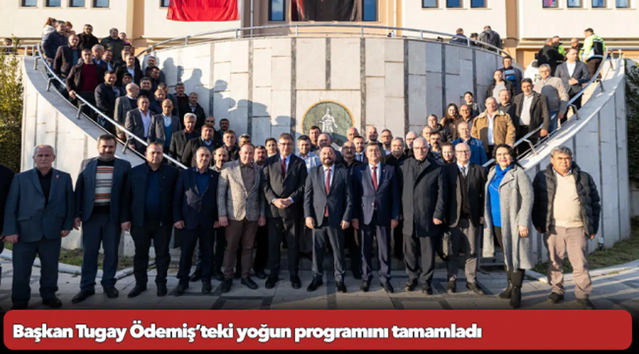 Başkan Tugay Ödemiş’teki yoğun programını tamamladı