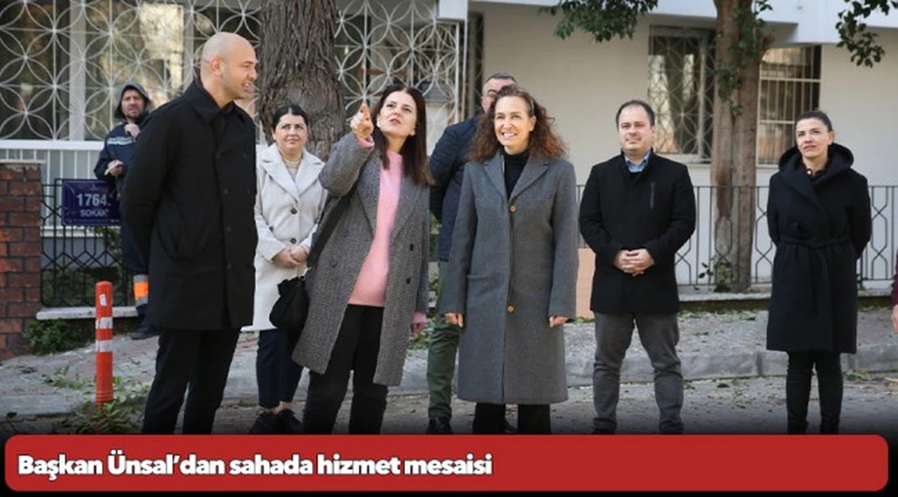 Başkan Ünsal’dan sahada hizmet mesaisi