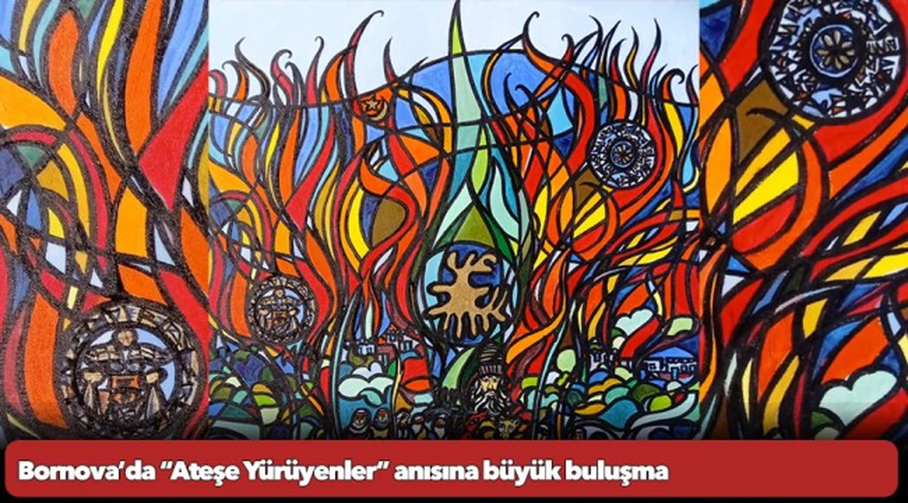 Bornova’da “Ateşe Yürüyenler” anısına büyük buluşma