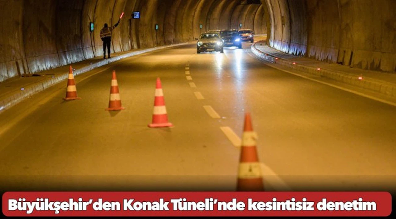 Büyükşehir’den Konak Tüneli’nde kesintisiz denetim