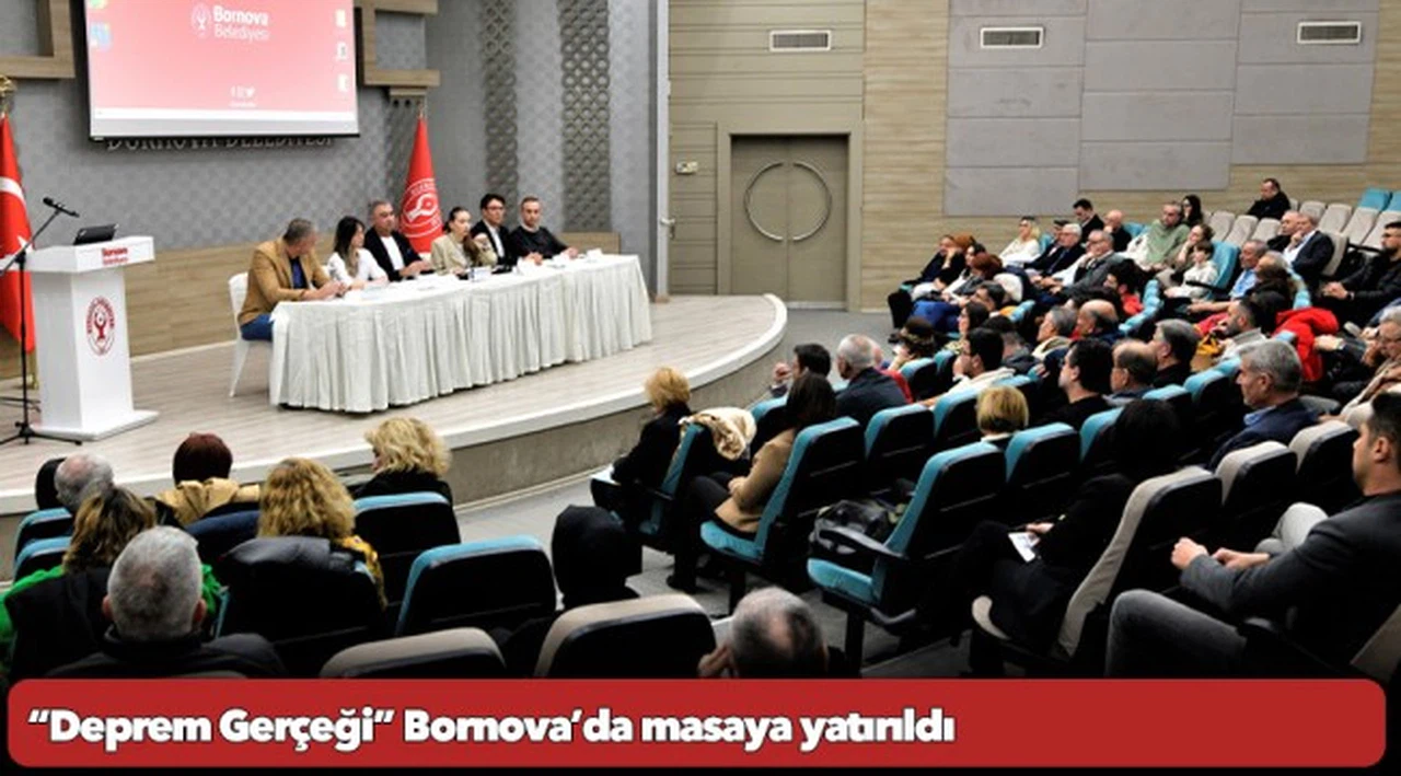 “Deprem Gerçeği” Bornova’da masaya yatırıldı