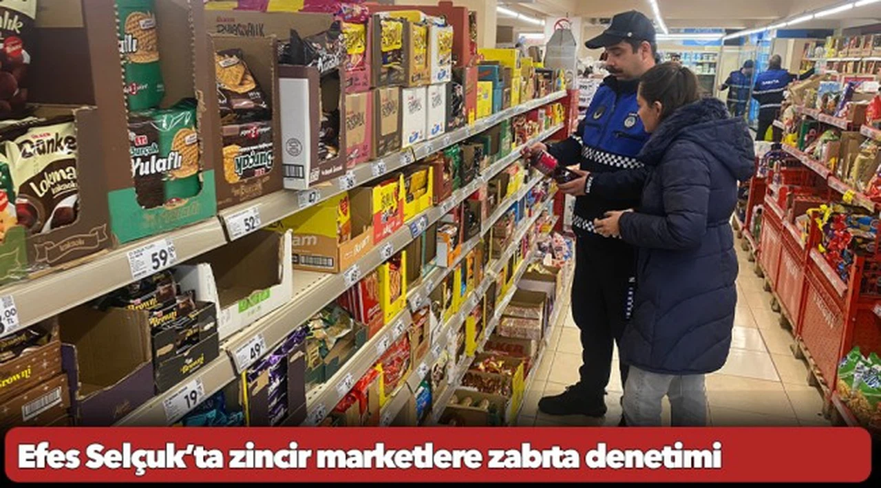 Efes Selçuk’ta zincir marketlere zabıta denetimi