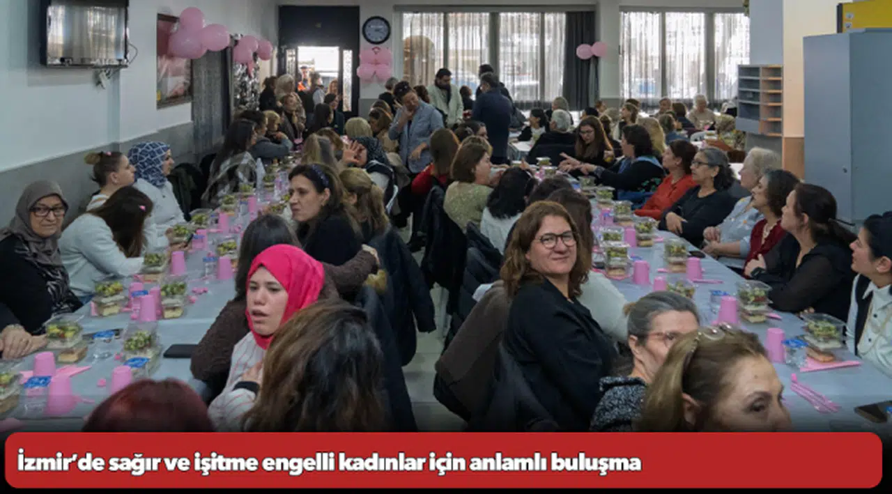 İzmir’de sağır ve işitme engelli kadınlar için anlamlı buluşma