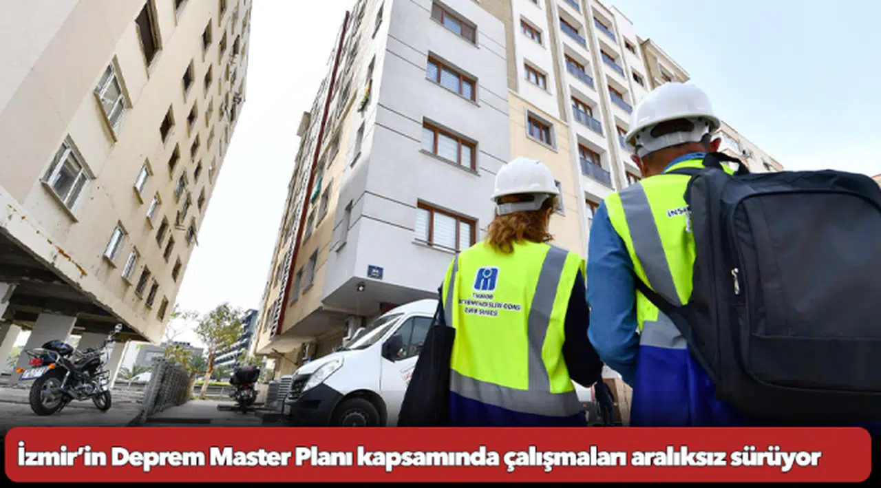 İzmir’in Deprem Master Planı kapsamında çalışmaları aralıksız sürüyor