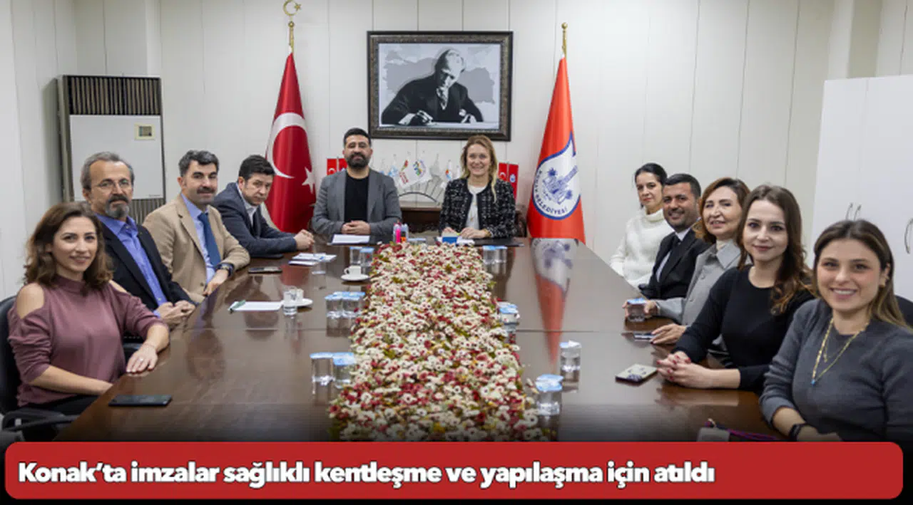 Konak’ta imzalar sağlıklı kentleşme ve yapılaşma için atıldı