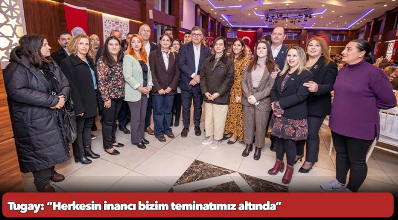 Tugay: “Herkesin inancı bizim teminatımız altında”