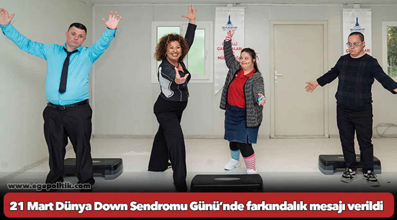 21 Mart Dünya Down Sendromu Günü’nde farkındalık mesajı verildi