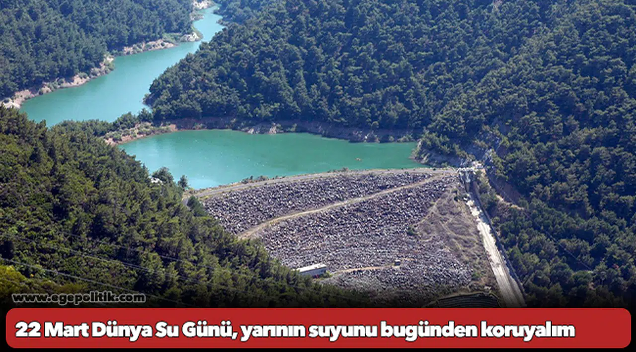 22 Mart Dünya Su Günü, yarının suyunu bugünden koruyalım