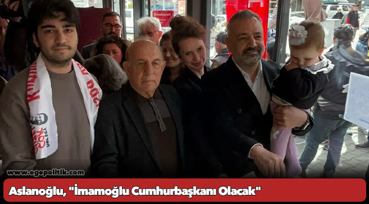 Aslanoğlu, "İmamoğlu Cumhurbaşkanı Olacak"