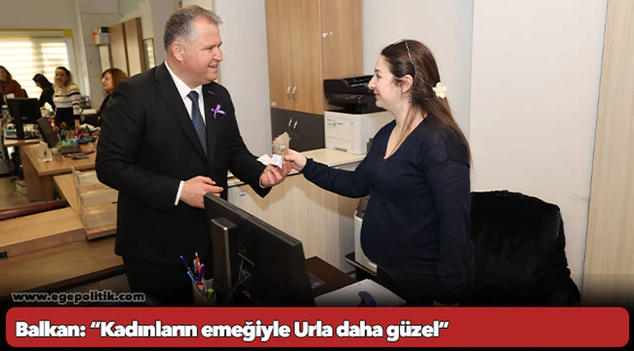 Balkan: “Kadınların emeğiyle Urla daha güzel”