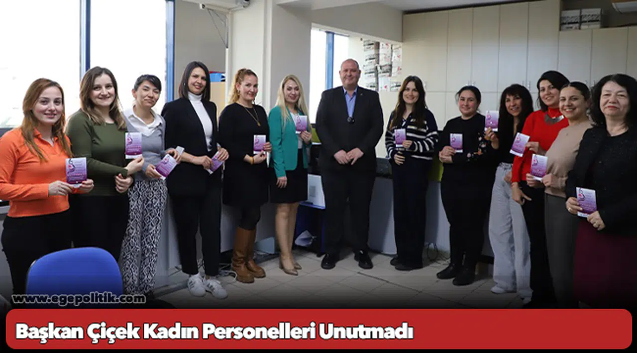 Başkan Çiçek Kadın Personelleri Unutmadı