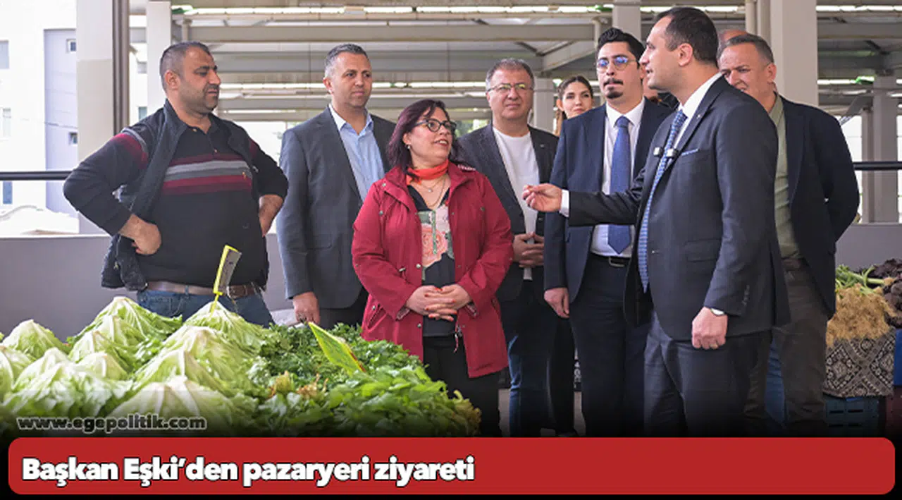 Başkan Eşki’den pazaryeri ziyareti