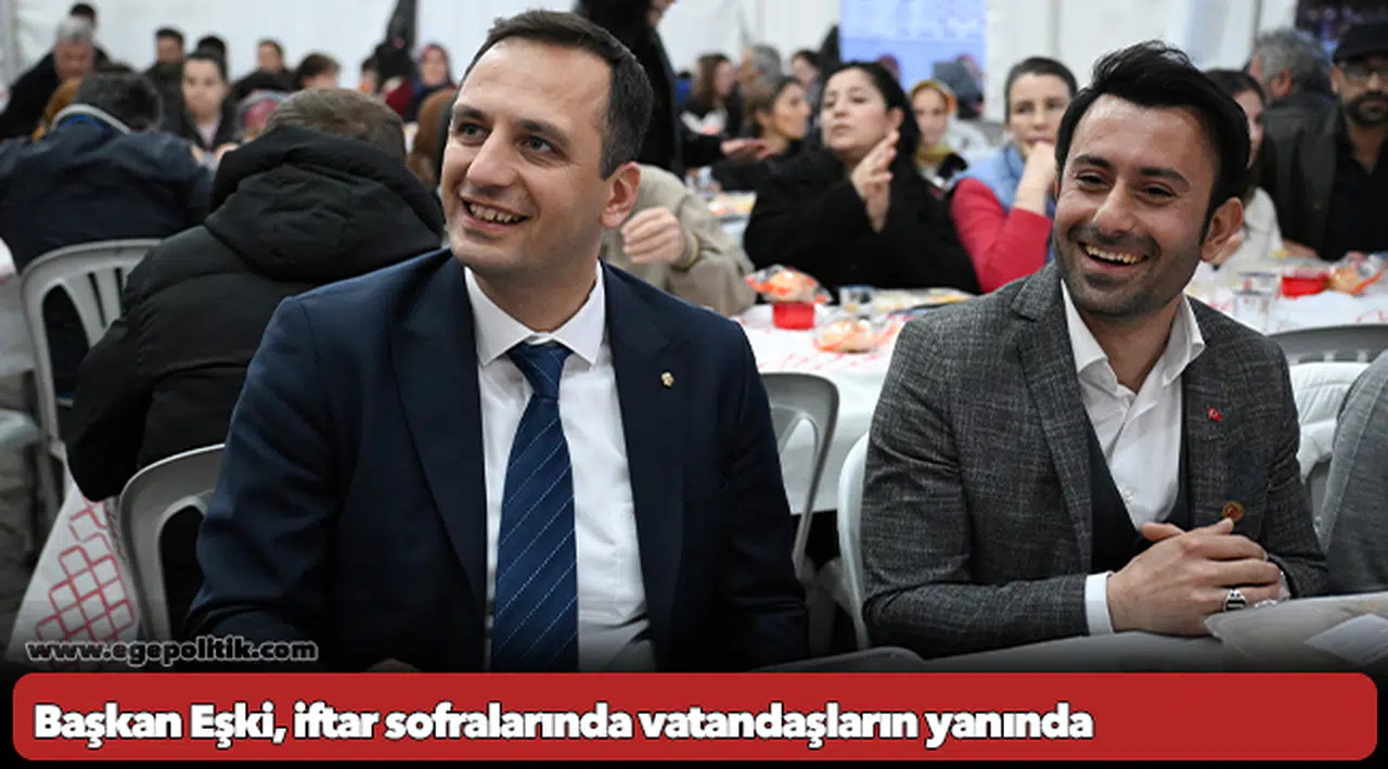 Başkan Eşki, iftar sofralarında vatandaşların yanında