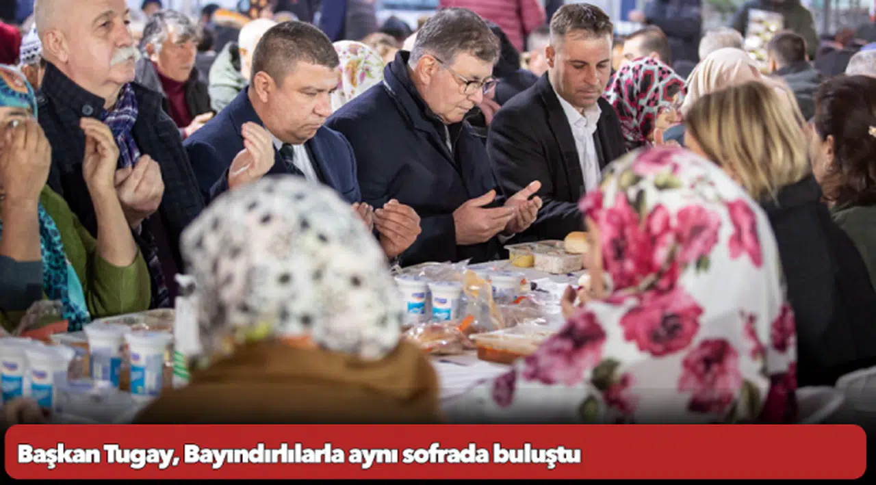 Başkan Tugay, Bayındırlılarla aynı sofrada buluştu