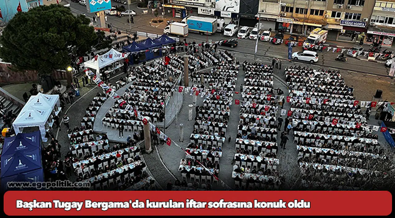 Başkan Tugay Bergama'da kurulan iftar sofrasına konuk oldu