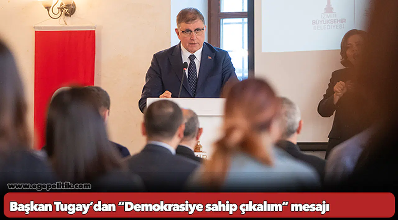 Başkan Tugay’dan “Demokrasiye sahip çıkalım” mesajı