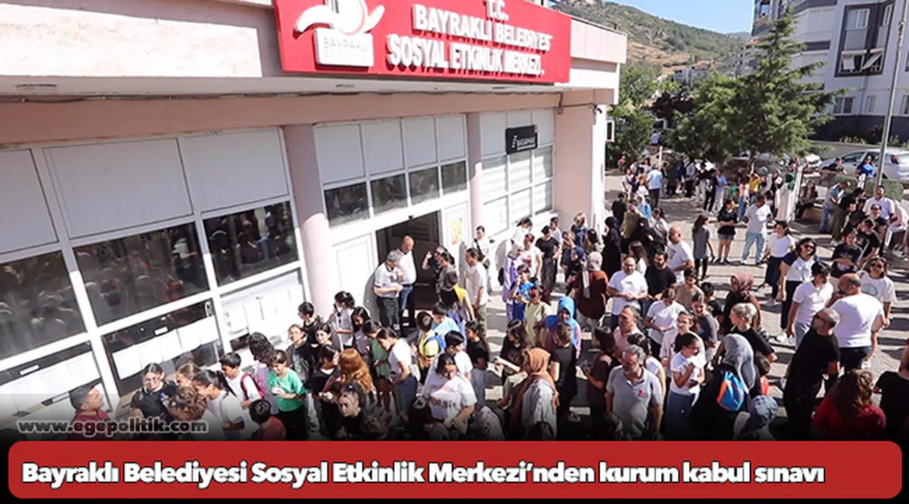 Bayraklı Belediyesi Sosyal Etkinlik Merkezi’nden kurum kabul sınavı