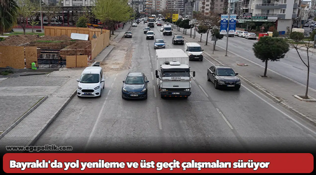 Bayraklı'da yol yenileme ve üst geçit çalışmaları sürüyor