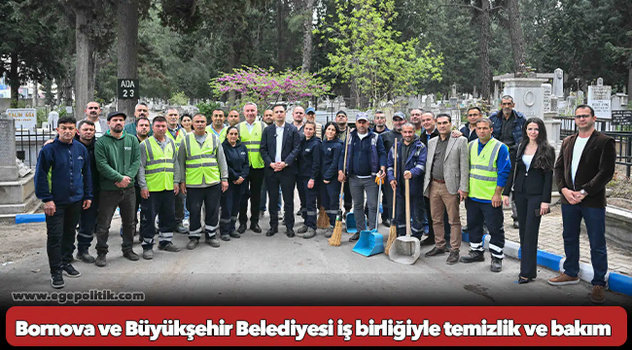 Bornova ve Büyükşehir Belediyesi iş birliğiyle temizlik ve bakım