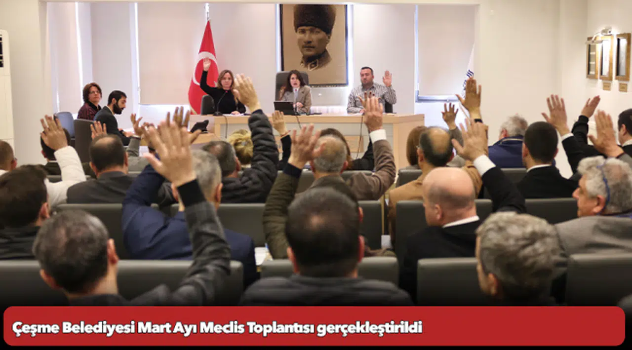 Çeşme Belediyesi Mart Ayı Meclis Toplantısı gerçekleştirildi