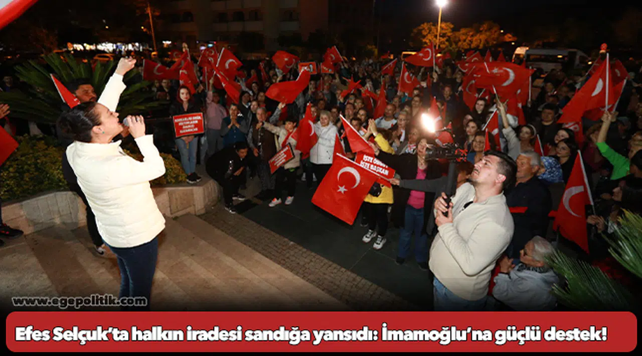 Efes Selçuk’ta halkın iradesi sandığa yansıdı: İmamoğlu’na güçlü destek!