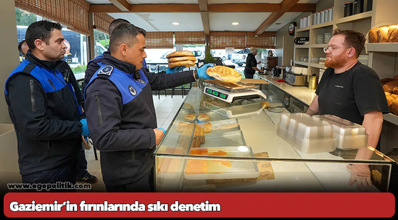 Gaziemir’in fırınlarında sıkı denetim