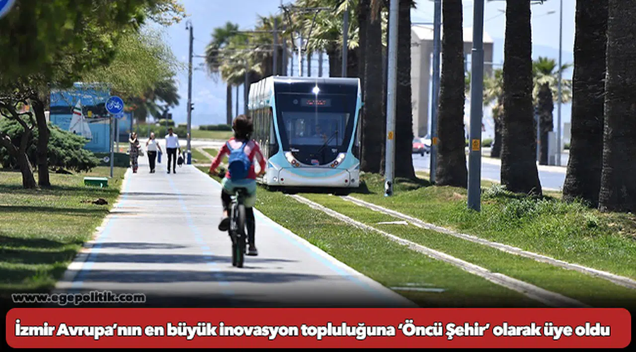 İzmir Avrupa’nın en büyük inovasyon topluluğuna ‘Öncü Şehir’ olarak üye oldu
