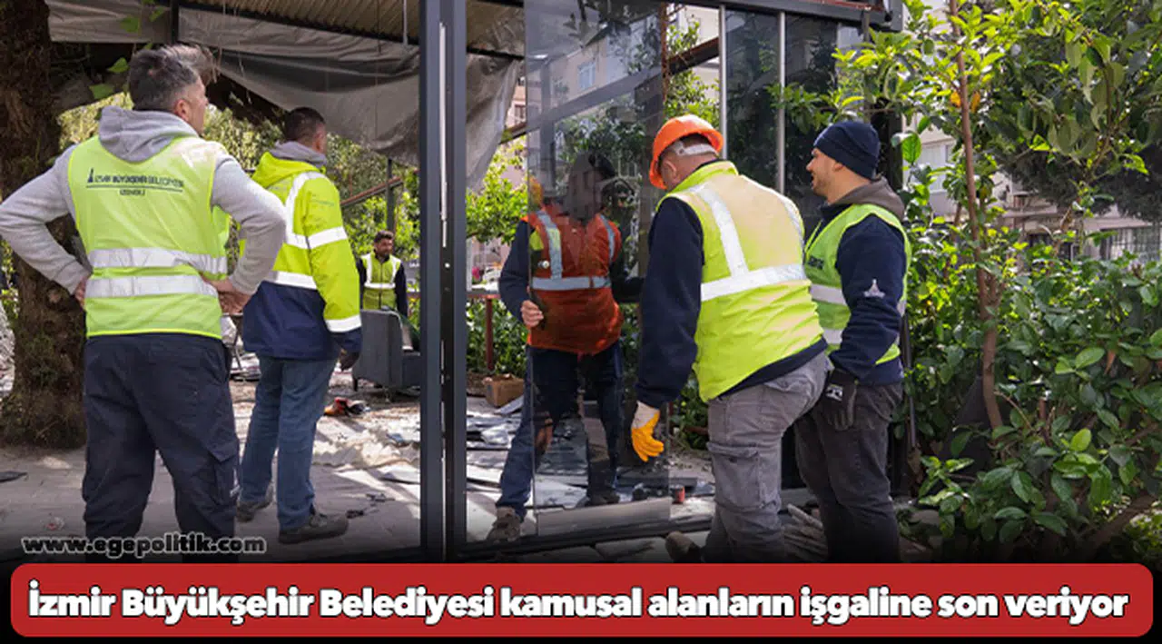 İzmir Büyükşehir Belediyesi kamusal alanların işgaline son veriyor