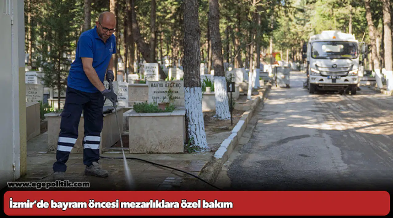 İzmir’de bayram öncesi mezarlıklara özel bakım