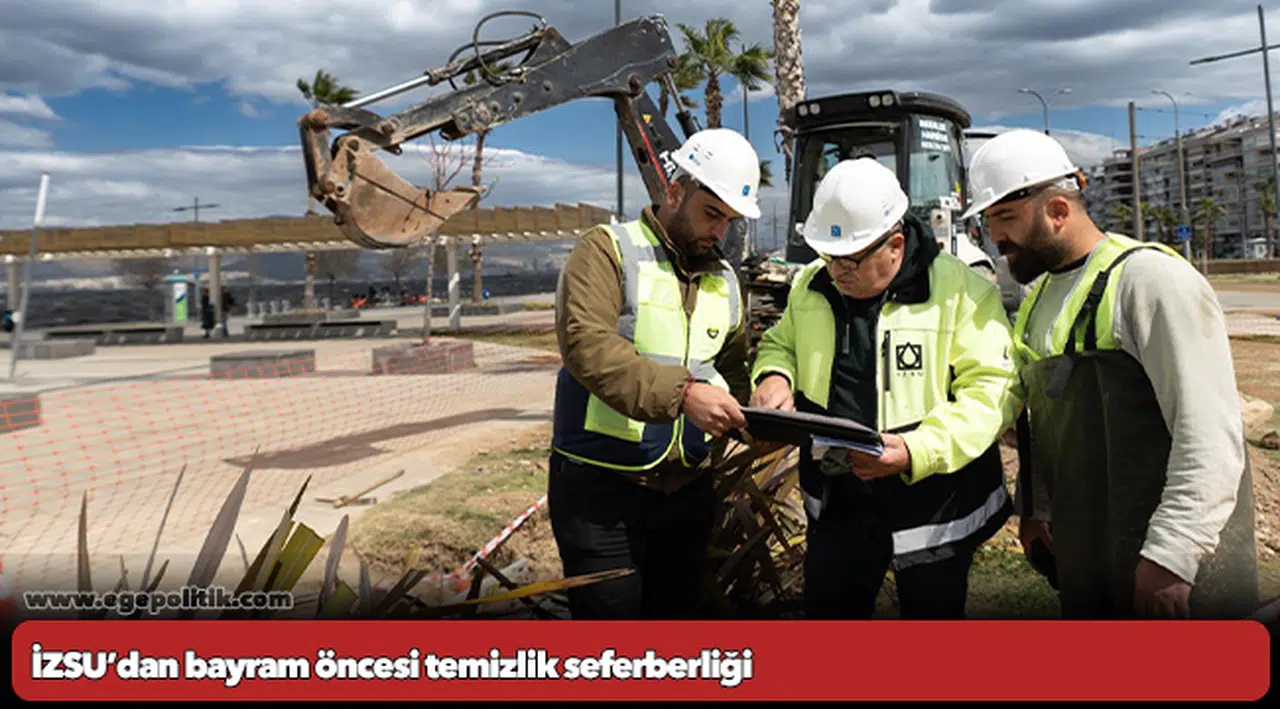 İZSU’dan bayram öncesi temizlik seferberliği