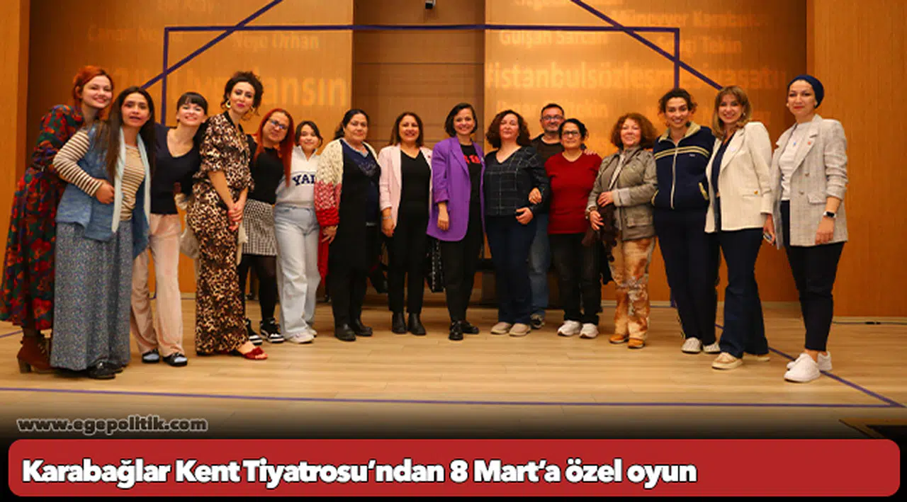 Karabağlar Kent Tiyatrosu’ndan 8 Mart’a özel oyun