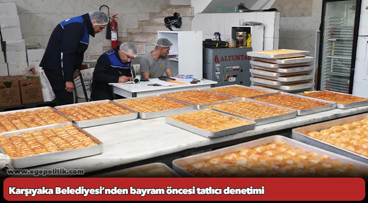 Karşıyaka Belediyesi’nden bayram öncesi tatlıcı denetimi