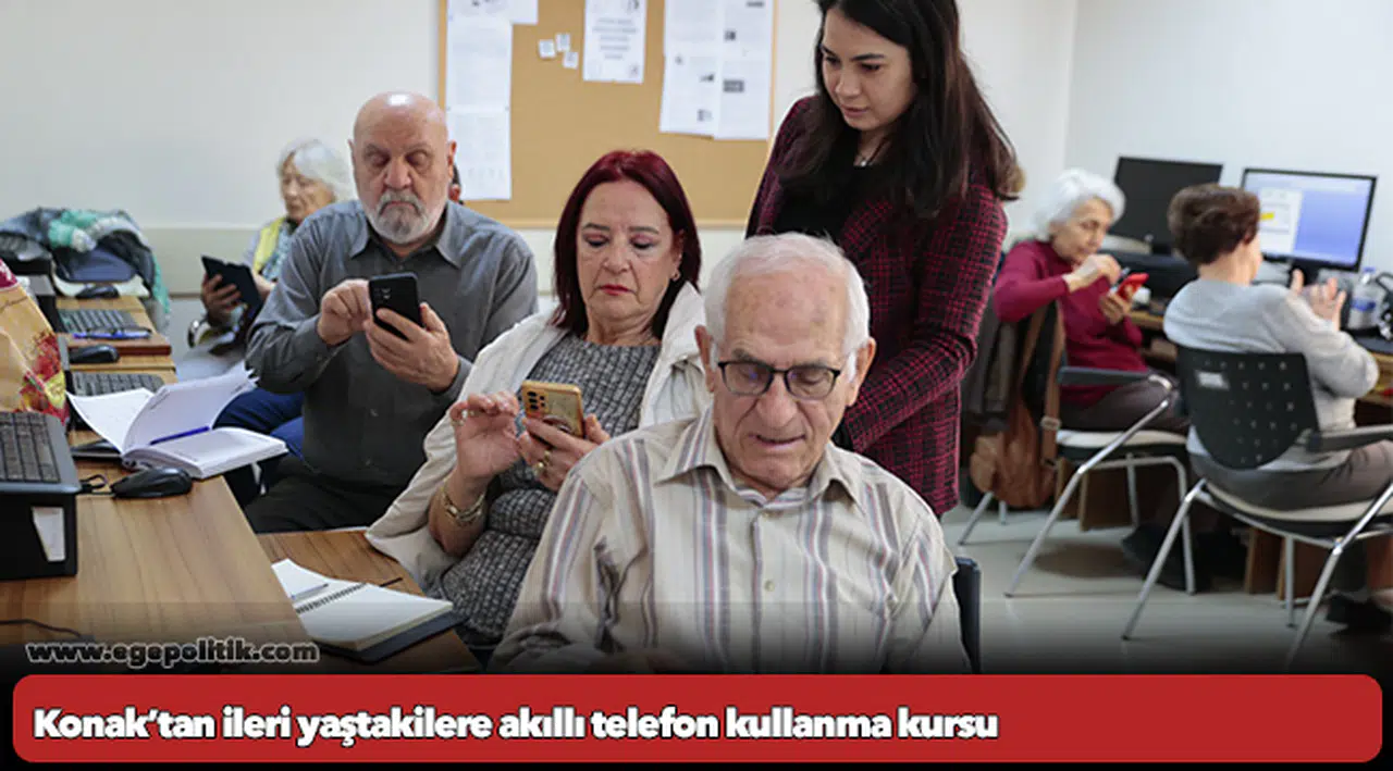 Konak’tan ileri yaştakilere akıllı telefon kullanma kursu