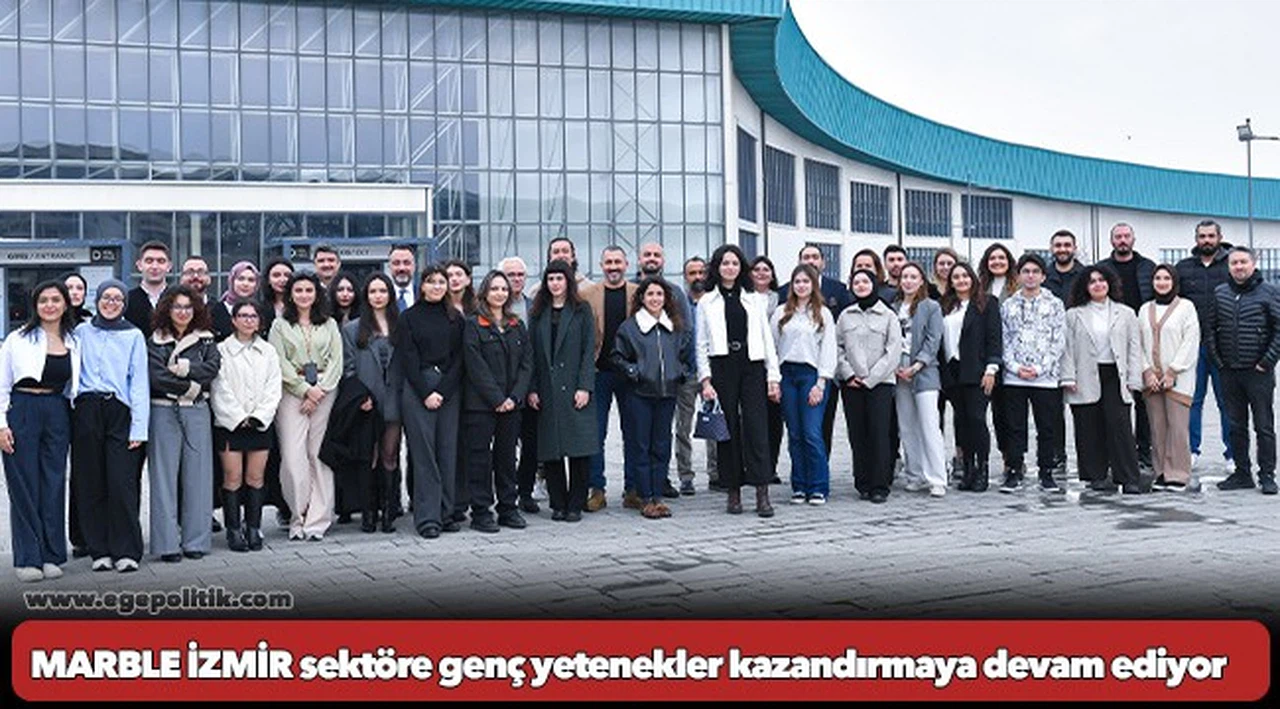 MARBLE İZMİR sektöre genç yetenekler kazandırmaya devam ediyor