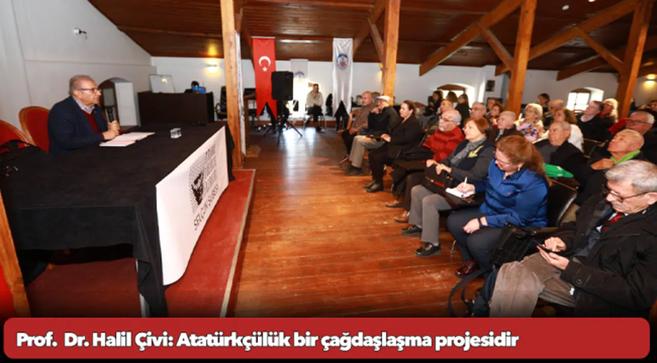 Prof.  Dr. Halil Çivi: Atatürkçülük bir çağdaşlaşma projesidir