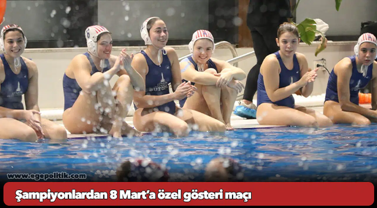 Şampiyonlardan 8 Mart’a özel gösteri maçı