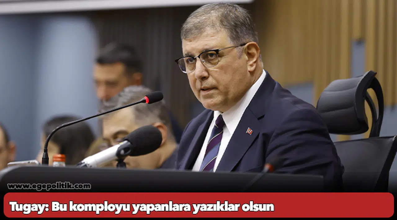 Tugay: Bu komployu yapanlara yazıklar olsun