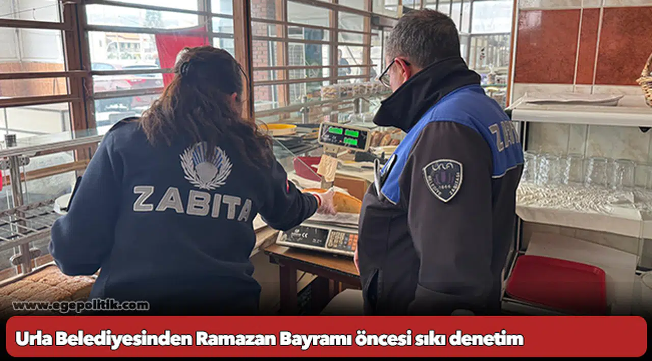 Urla Belediyesinden Ramazan Bayramı öncesi sıkı denetim
