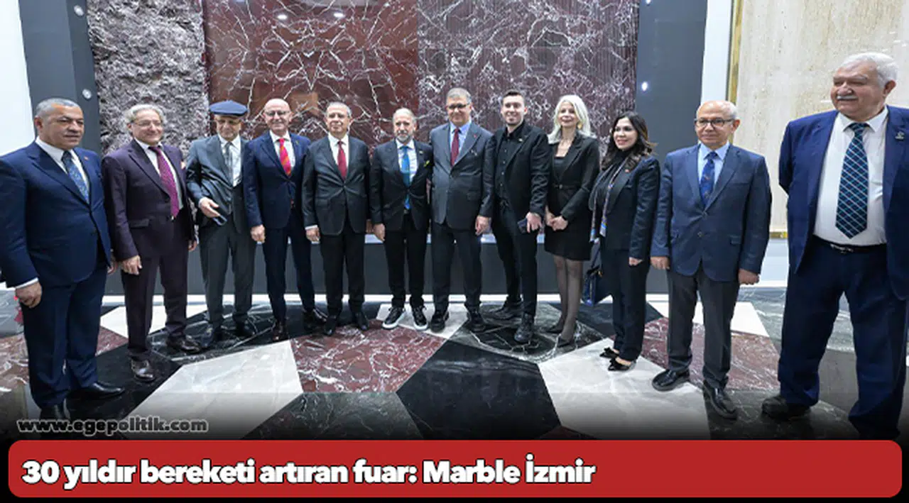 30 yıldır bereketi artıran fuar: Marble İzmir