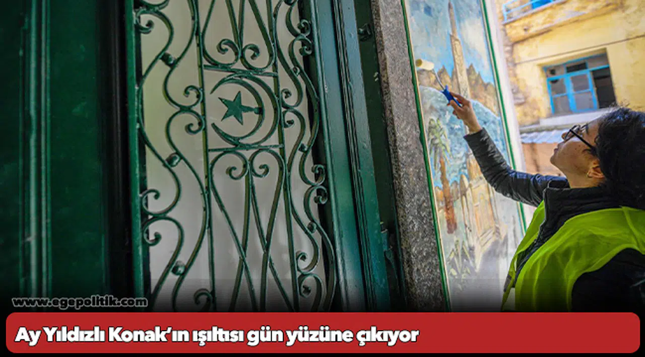 Ay Yıldızlı Konak’ın ışıltısı gün yüzüne çıkıyor