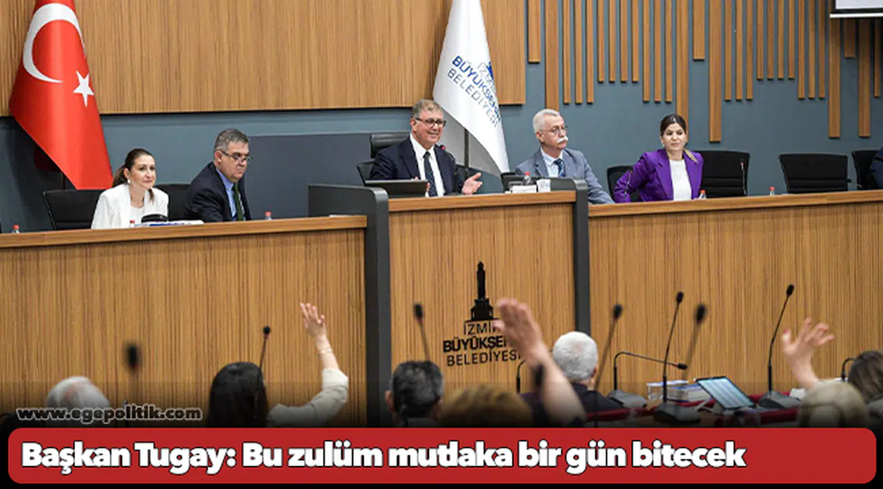 Başkan Tugay: Bu zulüm mutlaka bir gün bitecek