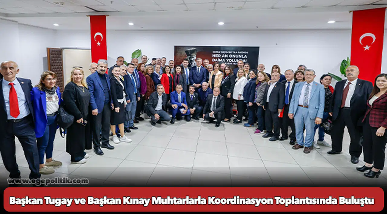 Başkan Tugay ve Başkan Kınay Muhtarlarla Koordinasyon Toplantısında Buluştu