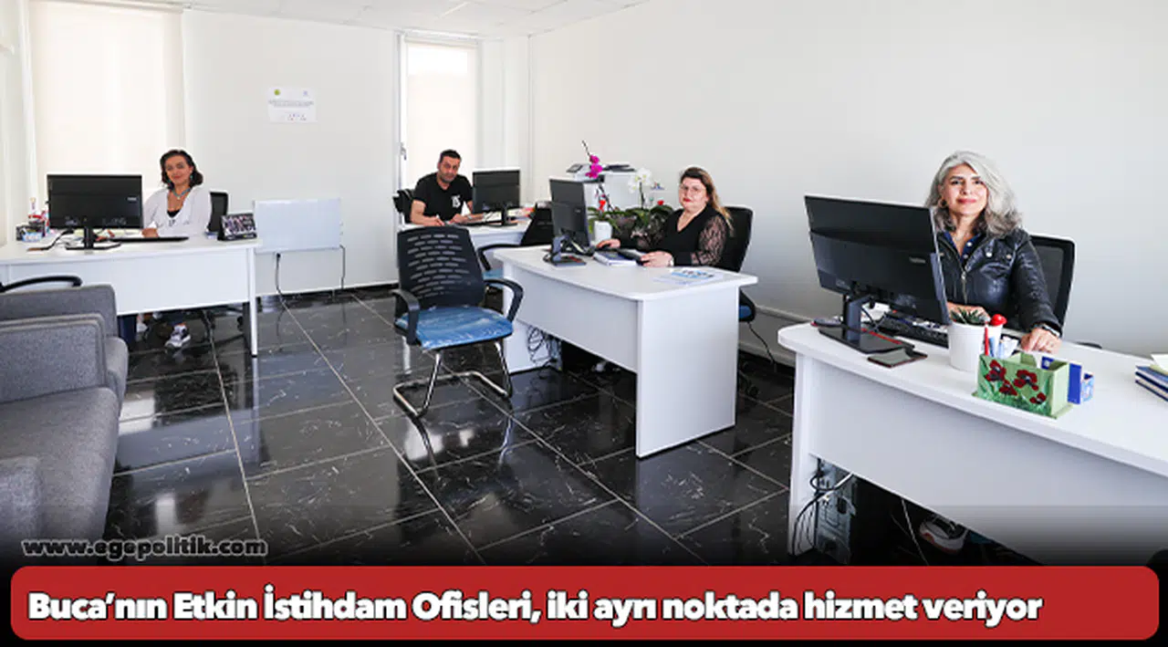Buca’nın Etkin İstihdam Ofisleri, iki ayrı noktada hizmet veriyor