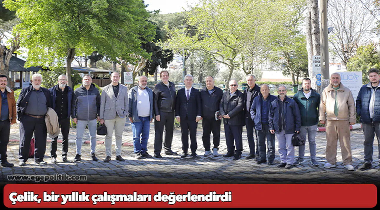 Çelik, bir yıllık çalışmaları değerlendirdi