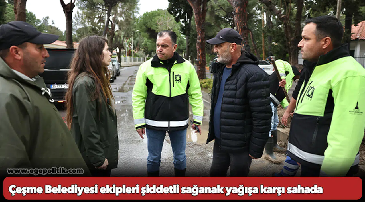 Çeşme Belediyesi ekipleri şiddetli sağanak yağışa karşı sahada