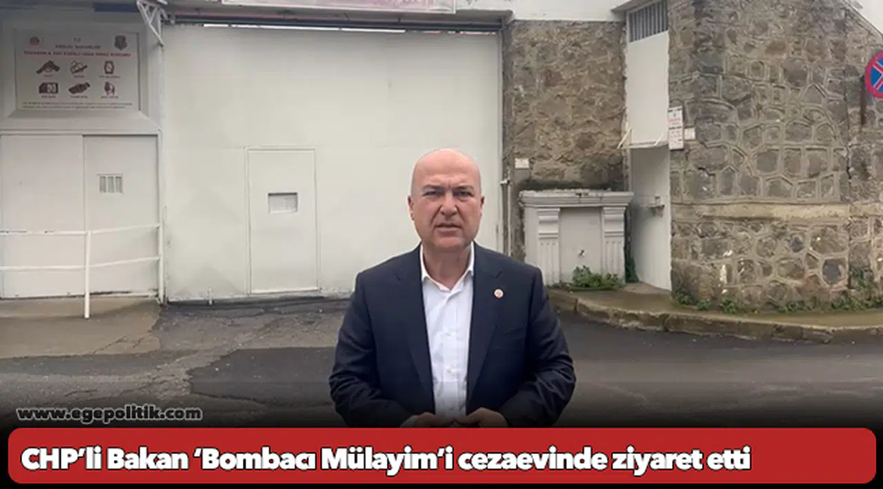 CHP’li Bakan ‘Bombacı Mülayim’i cezaevinde ziyaret etti
