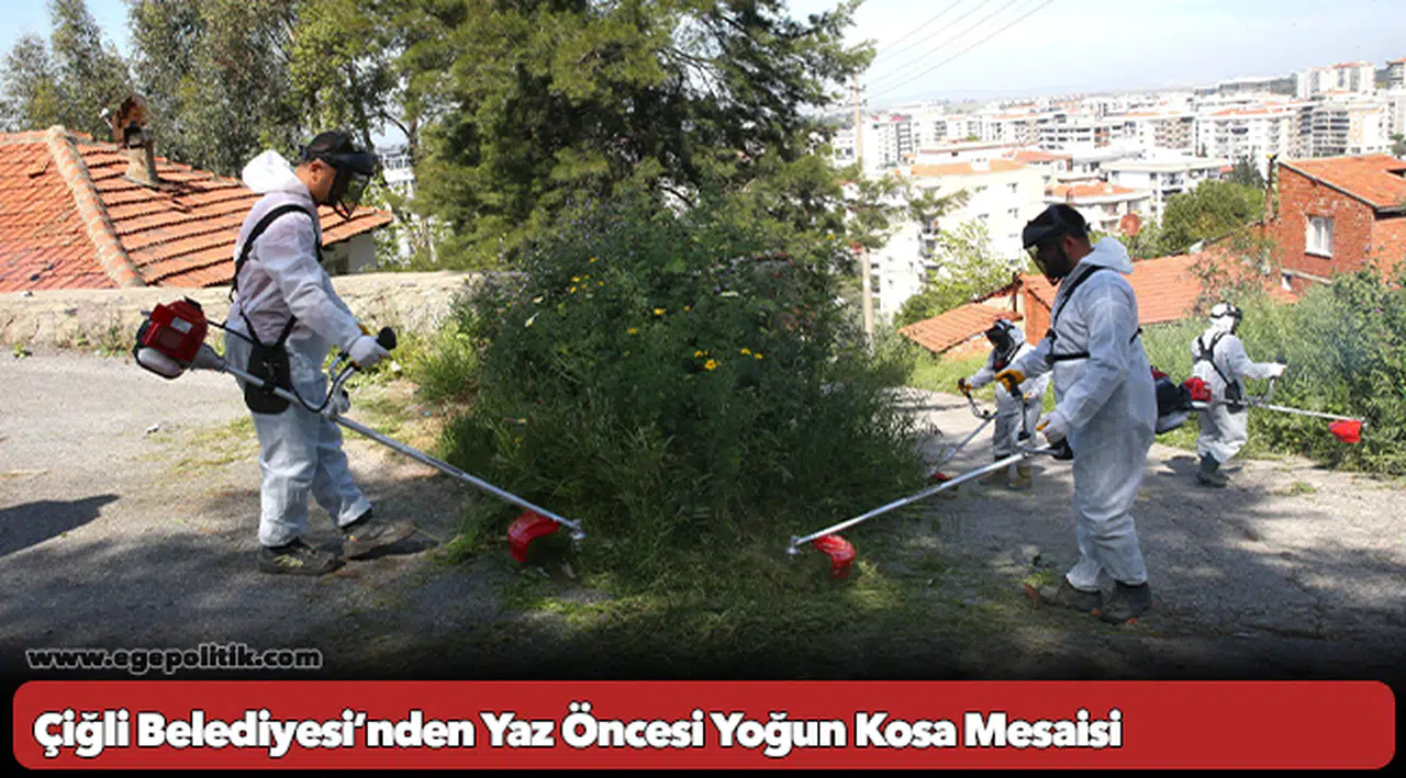 Çiğli Belediyesi’nden Yaz Öncesi Yoğun Kosa Mesaisi