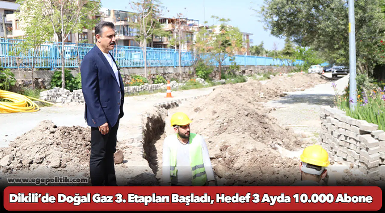 Dikili’de Doğal Gaz 3. Etapları Başladı, Hedef 3 Ayda 10.000 Abone