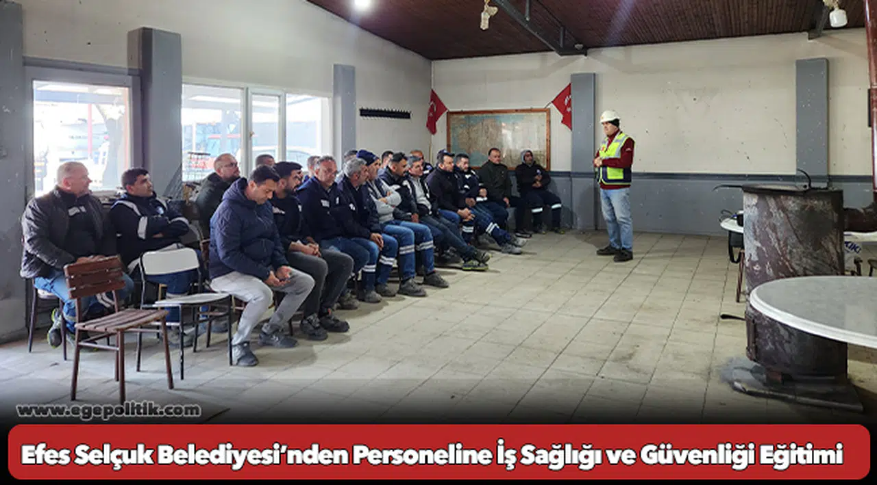 Efes Selçuk Belediyesi’nden Personeline İş Sağlığı ve Güvenliği Eğitimi