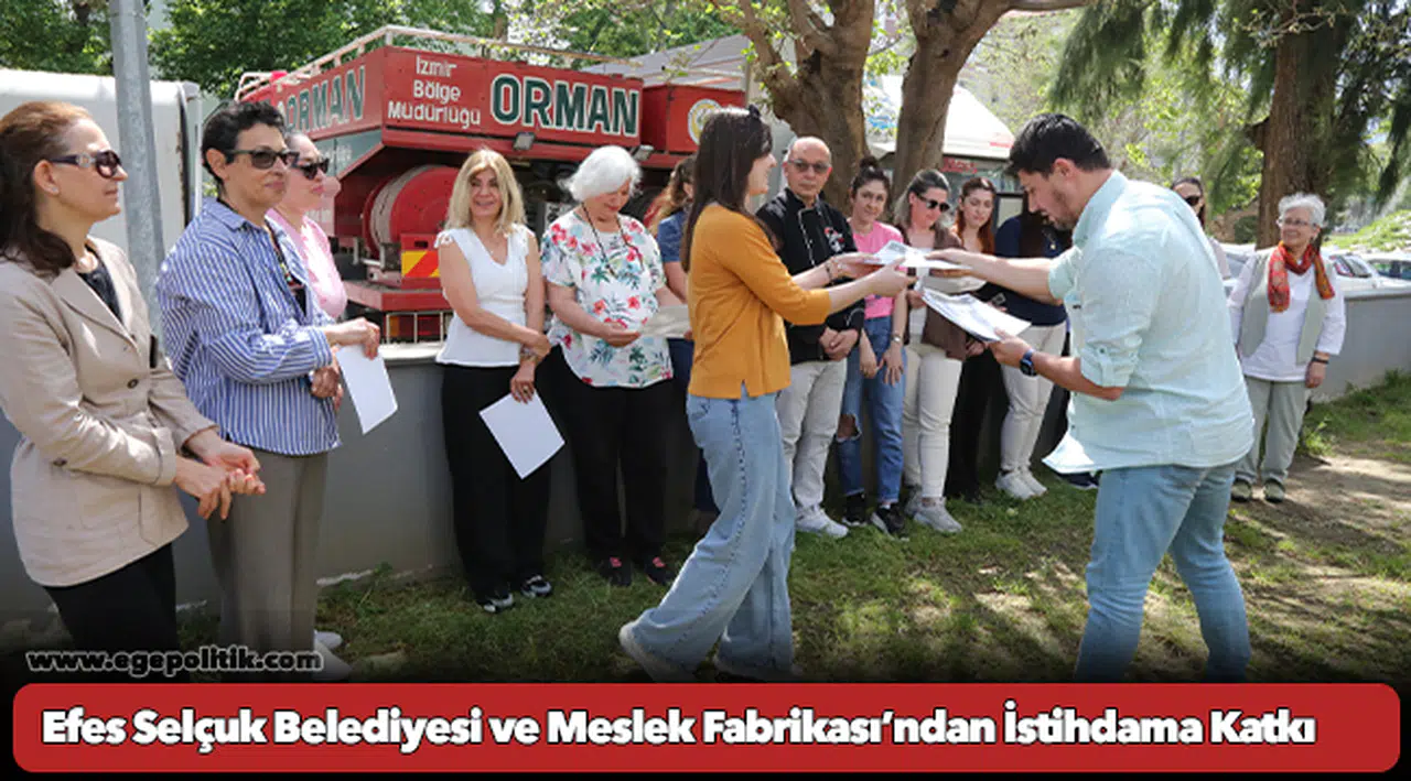 Efes Selçuk Belediyesi ve Meslek Fabrikası’ndan İstihdama Katkı